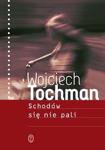 tochman schodowsieniepali - "Schodów się nie pali"- Wojciech Tochman