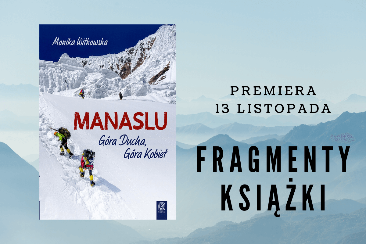 Fragmenty książki - PRZEDPREMIEROWO! Fragmenty "Manaslu. Góra Ducha, Góra Kobiet" Moniki Witkowskiej