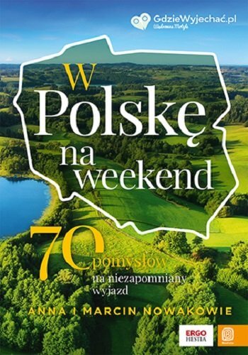 w polske na weekend 70 pomyslow na niezapomniany wyjazd opinia - Recenzja travelbooka " W Polskę na weekend. 70 pomysłów na niezapomniany wyjazd"
