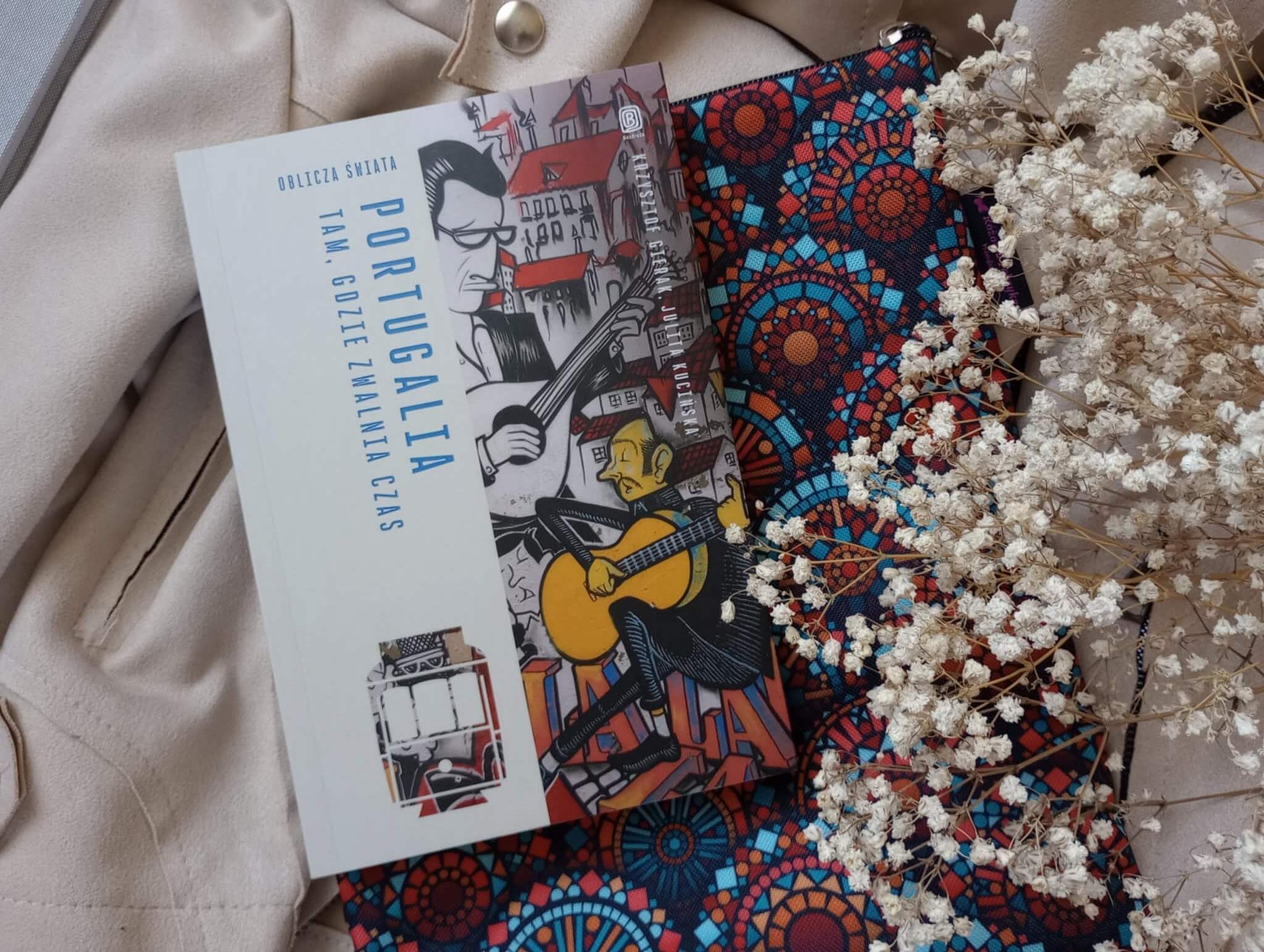 portugalia tam gdzie zwalania czas oblicza swiata bezdroza recenzja rotated - Portugalia, tam gdzie zwalnia czas - Krzysztof Gierak, Julita Kucińska