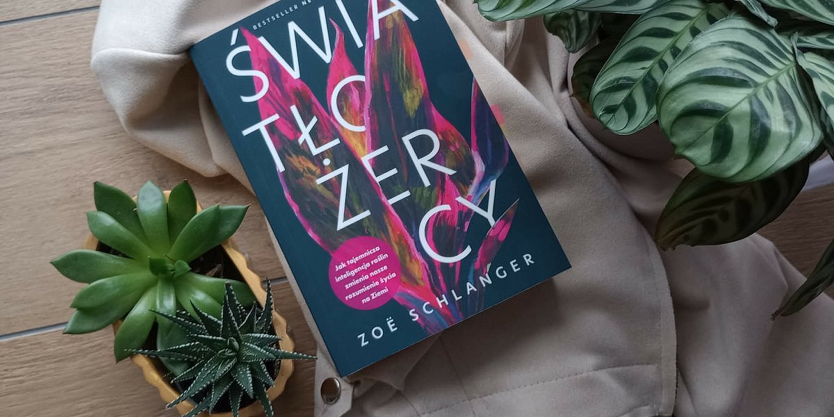 swiatlozercy zoe schlanger recenzja 1200x600 - Rewolucja w myśleniu o roślinach. Recenzja "Światłożerców" Zoe Schlanger